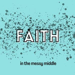 Faith in the Messy Middle