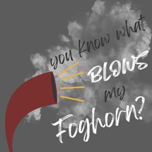 You Know What Blows My Foghorn