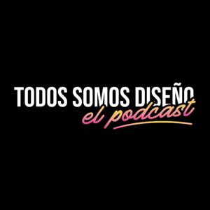 Todos Somos Diseño, el podcast.