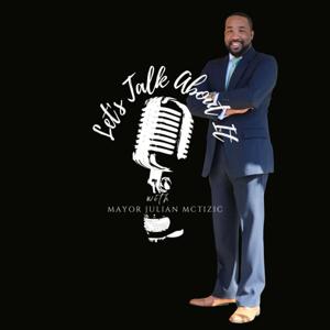 Let's Talk About It With Mayor Julian McTizic