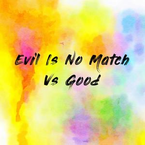 Evil Is No Match Vs Good