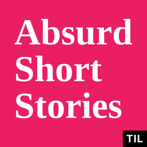 TIL: Absurd Short Stories