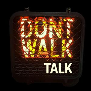 DONT WALK TALK