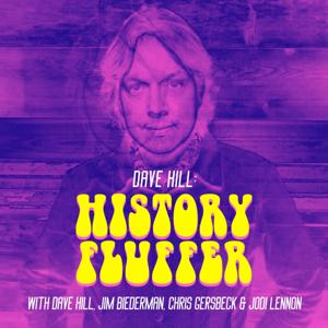 Dave Hill: History Fluffer (with Dave Hill, Jim Biederman, Chris Gersbeck & Jodi Lennon)