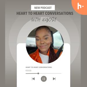 HEART TO HEART CONVERSATIONS WITH KGOSI