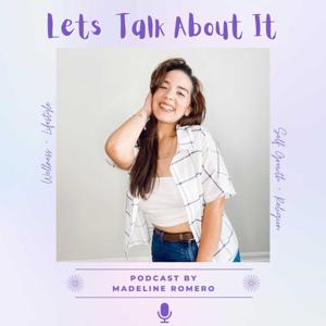 Let's Talk About It - A Podcast by Madeline