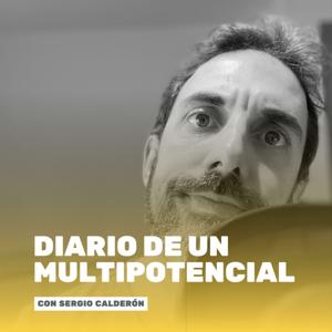 Diario de un multipotencial | Un podcast de Sergio Calderón