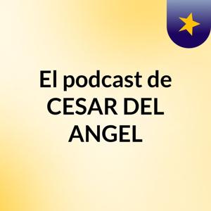 El podcast de CESAR DEL ANGEL