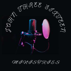 John Three Sixteen Ministries Podcast
