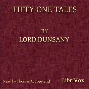 Fifty-One Tales by Lord Dunsany (1878 - 1957)