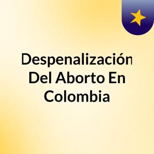 Despenalización Del Aborto En Colombia