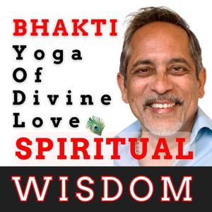 Spiritual Wisdom: Bhakti The Yoga of Divine Love