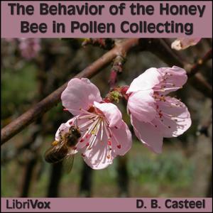 Behavior of the Honey Bee in Pollen Collecting, The by D. B. Casteel (1877 - 1958)