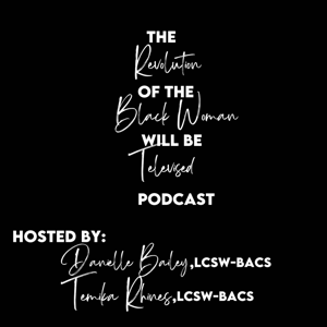 The Revolution of the Black Woman will be Televised Podcast