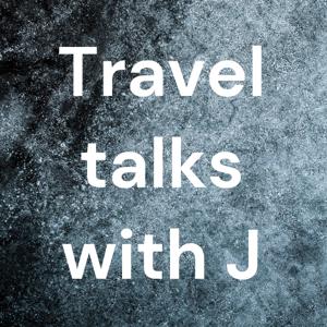 Travel talks with J