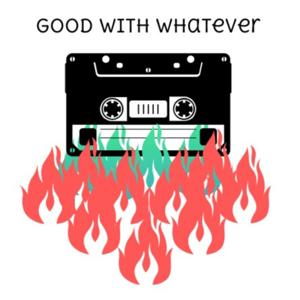 Good With Whatever