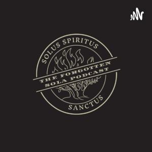 The Forgotten Sola Podcast