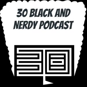 30 Black and Nerdy Podcast