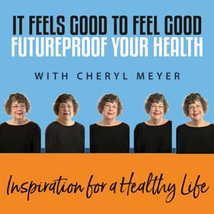 It Feels Good to Feel Good - Future Proof Your Health