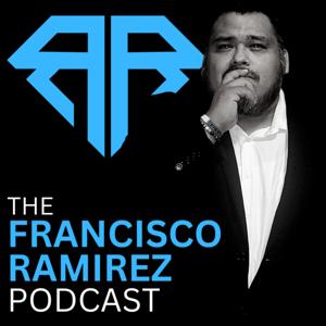 The Francisco Ramirez Podcast