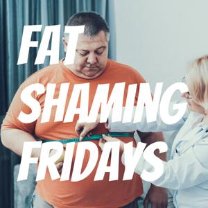Fat Shaming Fridays