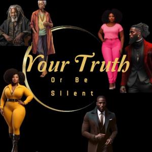 Your TRUTH or be SILENT