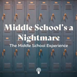 Middle School’s a Nightmare: The Middle School Experience