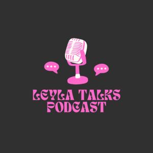 Leyla Talks Podcast