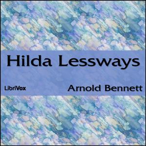 Hilda Lessways by Arnold Bennett (1867 - 1931)