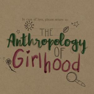 The Anthropology of Girlhood