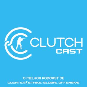 Clutch Cast - Podcast Sobre Counter-Strike (CS:GO)