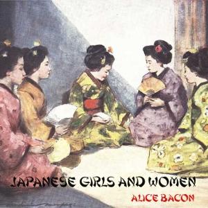 Japanese Girls and Women by Alice Bacon (1858 - 1918)