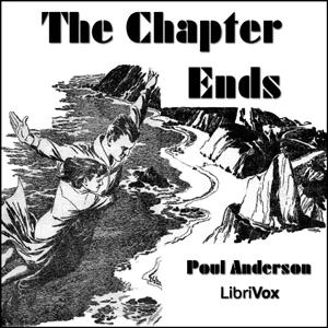 Chapter Ends, The by Poul William Anderson (1926 - 2001)