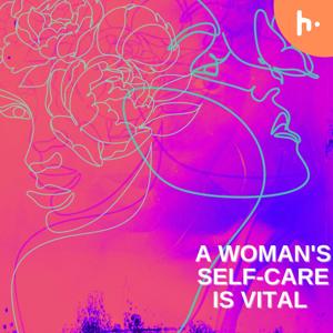 A Woman's Self-Care is Vital