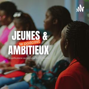 Jeunes & Ambitieux - Le podcast