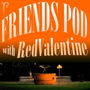 Friends Pod with RedValentine