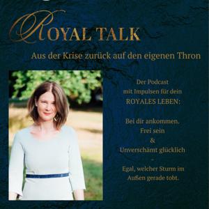 ROYAL TALK: Bei dir ankommen. Frei Sein & Unverschämt Glücklich