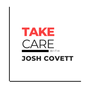 Take Care with Josh Covett