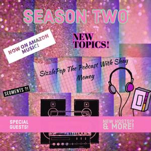 SizzlePop The Podcast With: Shay Money