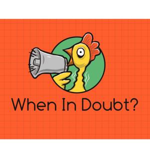 When In Doubt?