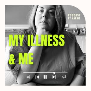 My Illness & Me