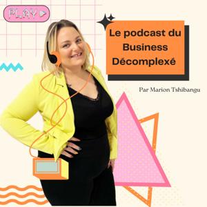 Le podcast du Business Décomplexé