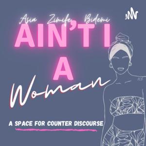 Ain’t I A Woman Podcast