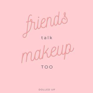 Friends Talk Makeup Too