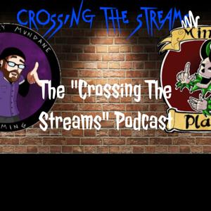 The "Crossing The Streams" Podcast