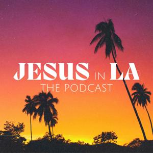 Jesus in LA Podcast