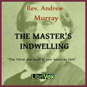 Master's Indwelling, The by Andrew Murray (1828 - 1917) by LibriVox