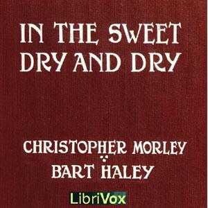 In the Sweet Dry and Dry by Christopher Morley (1890 - 1957) and Bart Haley