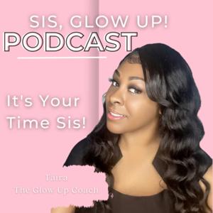 Sis, Glow Up! It's Your Time!