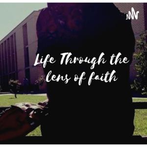 Life Through The Lens of Faith